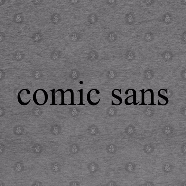 "comic sans" written in times new roman by inert bacterium